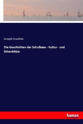Joachim |  Die Geschichten der Schulbase - Kultur-  und Sittenbilder | Buch |  Sack Fachmedien