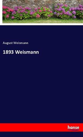 Weismann |  1893 Weismann | Buch |  Sack Fachmedien