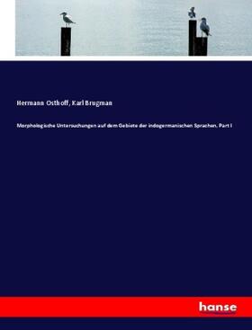 Osthoff / Brugman |  Morphologische Untersuchungen auf dem Gebiete der indogermanischen Sprachen, Part I | Buch |  Sack Fachmedien