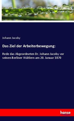 Jacoby |  Das Ziel der Arbeiterbewegung: | Buch |  Sack Fachmedien