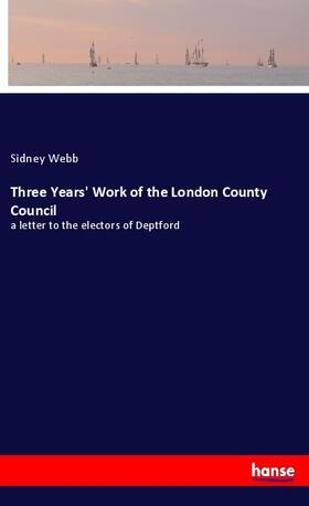 Webb |  Three Years' Work of the London County Council | Buch |  Sack Fachmedien