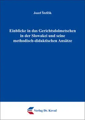 Štefcík |  Einblicke in das Gerichtsdolmetschen in der Slowakei und seine methodisch-didaktischen Ansätze | Buch |  Sack Fachmedien