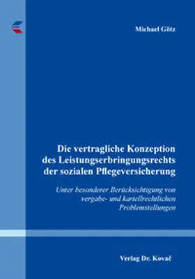 Götz |  Die vertragliche Konzeption des Leistungserbringungsrechts der sozialen Pflegeversicherung | Buch |  Sack Fachmedien