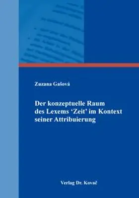 Gašová |  Der konzeptuelle Raum des Lexems ‘Zeit’ im Kontext seiner Attribuierung | Buch |  Sack Fachmedien