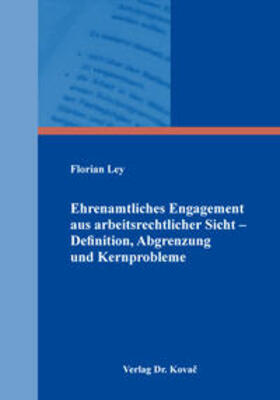 Ley |  Ehrenamtliches Engagement aus arbeitsrechtlicher Sicht – Definition, Abgrenzung und Kernprobleme | Buch |  Sack Fachmedien