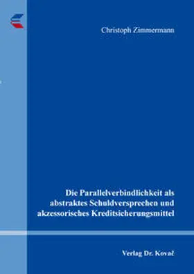 Zimmermann |  Die Parallelverbindlichkeit als abstraktes Schuldversprechen und akzessorisches Kreditsicherungsmittel | Buch |  Sack Fachmedien