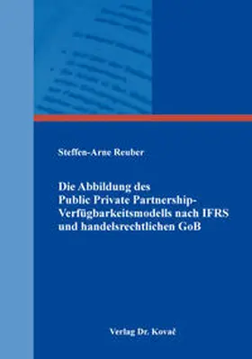 Reuber |  Die Abbildung des Public Private Partnership-Verfügbarkeitsmodells nach IFRS und handelsrechtlichen GoB | Buch |  Sack Fachmedien