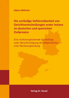 Wilhelm |  Die vorläufige Vollstreckbarkeit von Gerichtsentscheidungen erster Instanz im deutschen und spanischen Zivilprozess | Buch |  Sack Fachmedien