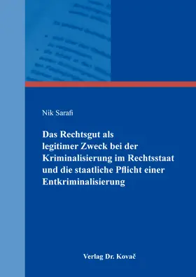 Sarafi |  Das Rechtsgut als legitimer Zweck bei der Kriminalisierung im Rechtsstaat und die staatliche Pflicht einer Entkriminalisierung | Buch |  Sack Fachmedien