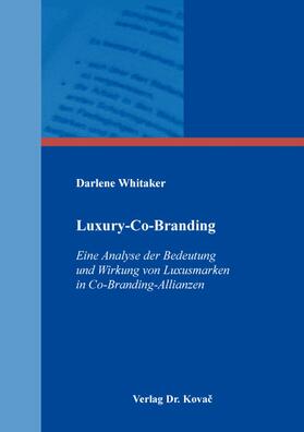 Whitaker | Luxury-Co-Branding: Eine Analyse der Bedeutung und Wirkung von Luxusmarken in Co-Branding-Allianzen | Buch | 978-3-339-10762-6 | sack.de