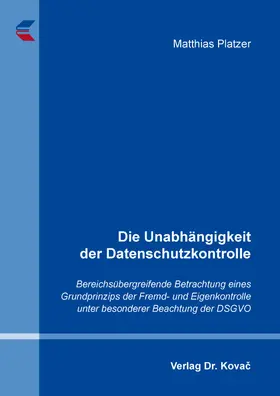 Platzer |  Die Unabhängigkeit der Datenschutzkontrolle | Buch |  Sack Fachmedien