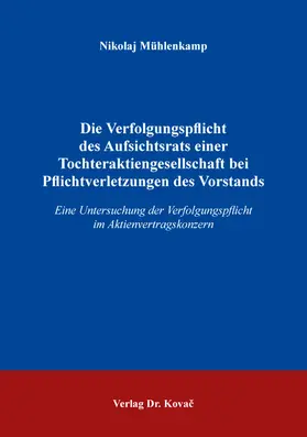 Mühlenkamp |  Die Verfolgungspflicht des Aufsichtsrats einer Tochteraktiengesellschaft bei Pflichtverletzungen des Vorstands | Buch |  Sack Fachmedien