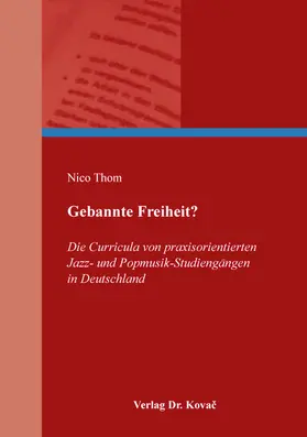Thom |  Gebannte Freiheit? Die Curricula von praxisorientierten Jazz- und Popmusik-Studiengängen in Deutschland | Buch |  Sack Fachmedien