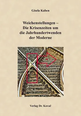 Kaben |  Weichenstellungen – Die Krisenzeiten um die Jahrhundertwenden der Moderne | Buch |  Sack Fachmedien