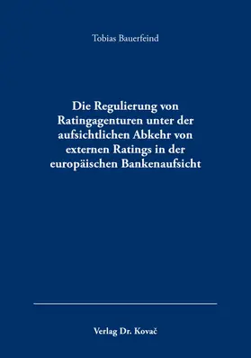 Bauerfeind |  Die Regulierung von Ratingagenturen unter der aufsichtlichen Abkehr von externen Ratings in der europäischen Bankenaufsicht | Buch |  Sack Fachmedien