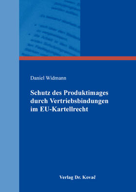 Widmann |  Schutz des Produktimages durch Vertriebsbindungen im EU-Kartellrecht | Buch |  Sack Fachmedien