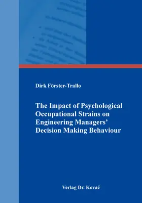 Förster-Trallo |  The Impact of Psychological Occupational Strains on Engineering Managers’ Decision Making Behaviour | Buch |  Sack Fachmedien