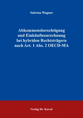 Wagner |  Abkommensberechtigung und Einkünftezurechnung bei hybriden Rechtsträgern nach Art. 1 Abs. 2 OECD-MA | Buch |  Sack Fachmedien