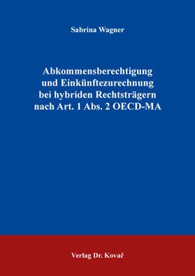 Wagner | Abkommensberechtigung und Einkünftezurechnung bei hybriden Rechtsträgern nach Art. 1 Abs. 2 OECD-MA | Buch | 978-3-339-11010-7 | sack.de