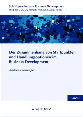 Arnegger |  Der Zusammenhang von Startpunkten und Handlungsoptionen im Business Development | Buch |  Sack Fachmedien