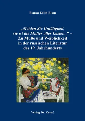 Blum / Schlawin |  „Meiden Sie Untätigkeit, sie ist die Mutter aller Laster...“ – Zu Muße und Weiblichkeit in der russischen Literatur des 19. Jahrhunderts | Buch |  Sack Fachmedien