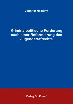 Nadolny | Kriminalpolitische Forderung nach einer Reformierung des Jugendstrafrechts | Buch | 978-3-339-11170-8 | sack.de