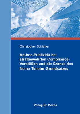 Schletter | Ad-hoc-Publizität bei strafbewehrten Compliance-Verstößen und die Grenze des Nemo-Tenetur-Grundsatzes | Buch | 978-3-339-11344-3 | sack.de