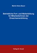 Bauer |  Betriebliche Fort- und Weiterbildung für MitarbeiterInnen der Erwachsenenbildung | Buch |  Sack Fachmedien