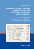 Krey |  Wirtschaftstätigkeit, Verwaltung und Lebensverhältnisse des Mainzer Domkapitels im 16. Jahrhundert | Buch |  Sack Fachmedien