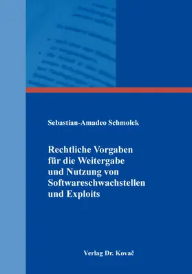 Schmolck |  Rechtliche Vorgaben für die Weitergabe und Nutzung von Softwareschwachstellen und Exploits | Buch |  Sack Fachmedien