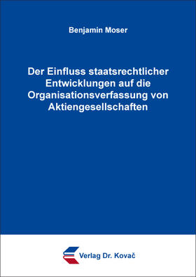Moser |  Der Einfluss staatsrechtlicher Entwicklungen auf die Organisationsverfassung von Aktiengesellschaften | Buch |  Sack Fachmedien