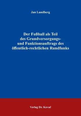 Lundberg |  Der Fußball als Teil des Grundversorgungs- und Funktionsauftrags des öffentlich-rechtlichen Rundfunks | Buch |  Sack Fachmedien