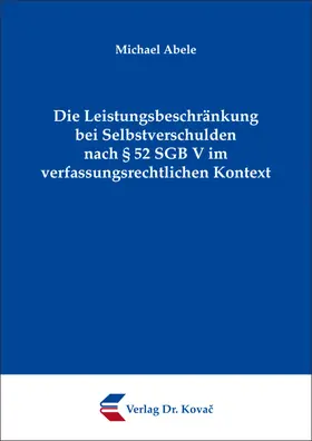 Abele |  Die Leistungsbeschränkung bei Selbstverschulden nach § 52 SGB V im verfassungsrechtlichen Kontext | Buch |  Sack Fachmedien