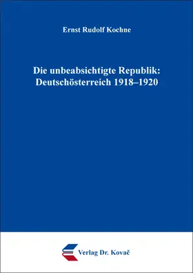 Kochne |  Die unbeabsichtigte Republik: Deutschösterreich 1918–1920 | Buch |  Sack Fachmedien