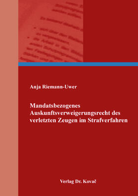 Riemann-Uwer |  Mandatsbezogenes Auskunftsverweigerungsrecht des verletzen Zeugen im Strafverfahren | Buch |  Sack Fachmedien