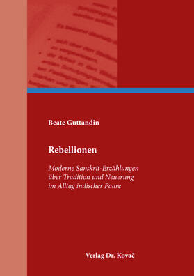 Guttandin | Rebellionen – Moderne Sanskrit-Erzählungen über Tradition und Neuerung im Alltag indischer Paare | Buch | 978-3-339-11838-7 | sack.de