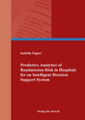 Eigner |  Predictive Analytics of Readmission Risk in Hospitals for an Intelligent Decision Support System | Buch |  Sack Fachmedien