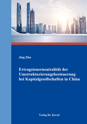 Zhu | Ertragsteuerneutralität der Umstrukturierungsbesteuerung bei Kapitalgesellschaften in China | Buch | 978-3-339-12024-3 | sack.de