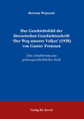 Wojaczek |  Das Geschichtsbild der literarischen Geschichtsschrift 'Der Weg unseres Volkes' (1938) von Gustav Frenssen | Buch |  Sack Fachmedien