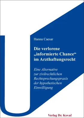 Caesar | Die verlorene „informierte Chance“ im Arzthaftungsrecht | Buch | 978-3-339-12078-6 | sack.de