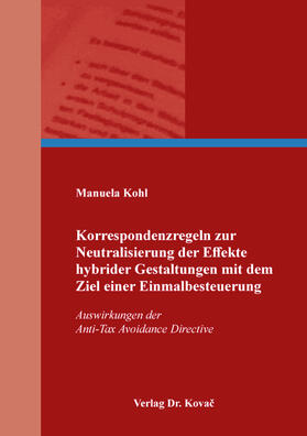 Kohl |  Korrespondenzregeln zur Neutralisierung der Effekte hybrider Gestaltungen mit dem Ziel einer Einmalbesteuerung | Buch |  Sack Fachmedien