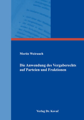 Weirauch | Die Anwendung des Vergaberechts auf Parteien und Fraktionen | Buch | 978-3-339-12308-4 | sack.de
