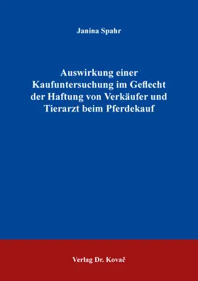 Spahr |  Auswirkung einer Kaufuntersuchung im Geflecht der Haftung von Verkäufer und Tierarzt beim Pferdekauf | Buch |  Sack Fachmedien