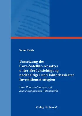 Raith |  Umsetzung des Core-Satellite-Ansatzes unter Berücksichtigung nachhaltiger und faktorbasierter Investitionsstrategien | Buch |  Sack Fachmedien