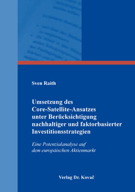 Raith | Umsetzung des Core-Satellite-Ansatzes unter Berücksichtigung nachhaltiger und faktorbasierter Investitionsstrategien | Buch | 978-3-339-12340-4 | sack.de