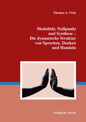 Fritz | Modalität, Nullpunkt und Synthese – Die dynamische Struktur von Sprechen, Denken und Handeln | Buch | 978-3-339-12422-7 | sack.de