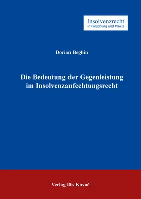 Beghin |  Die Bedeutung der Gegenleistung im Insolvenzanfechtungsrecht | Buch |  Sack Fachmedien