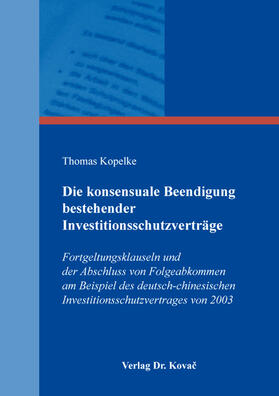 Kopelke |  Die konsensuale Beendigung bestehender Investitionsschutzverträge | Buch |  Sack Fachmedien