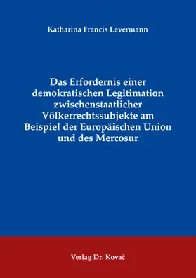 Levermann |  Das Erfordernis einer demokratischen Legitimation zwischenstaatlicher Völkerrechtssubjekte am Beispiel der Europäischen Union und des Mercosur | Buch |  Sack Fachmedien
