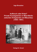 Brunzlow |  Aufbruch oder Krise? Private Kunstgalerien in West-Berlin zwischen Kriegsende und Mauerbau (1945–1961) | Buch |  Sack Fachmedien